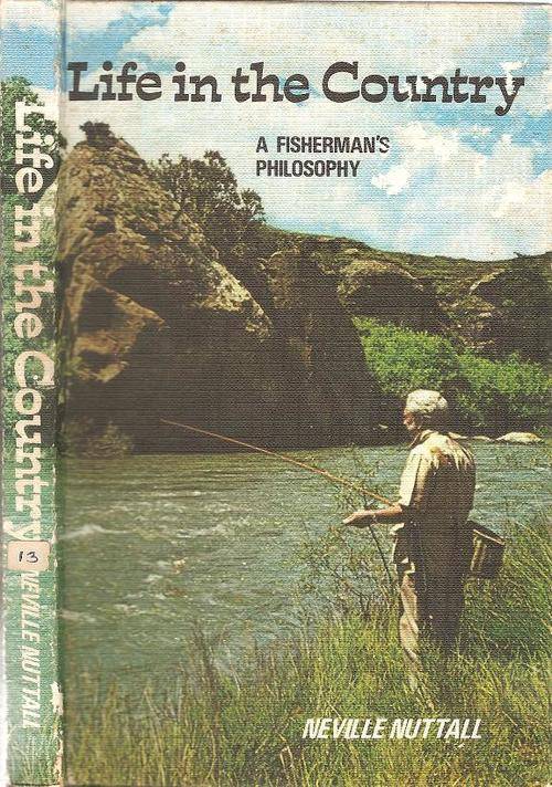 Life in the Country - A Fisherman's Philosophy By: Neville Nuttall