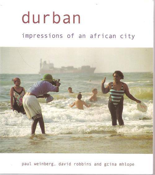 Durban - Impressions of an African City   By: Paul Weinberg, David Robbins & Gcina Mhlope