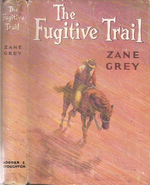 The Fugitive Trail By: Zane Grey