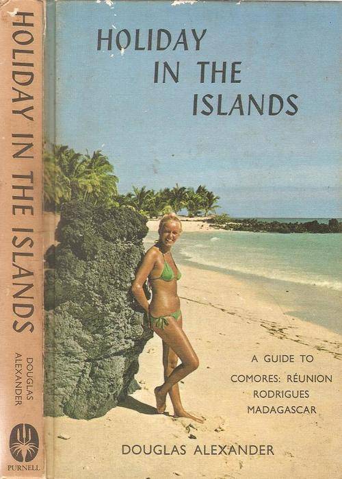 Holiday in the Islands A Guide to Comores, Reunion, Rodrigues and Madagascar  By: Douglas Alexander