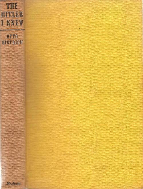 The Hitler I Knew  By: Otto Dietrich Translated from the German
