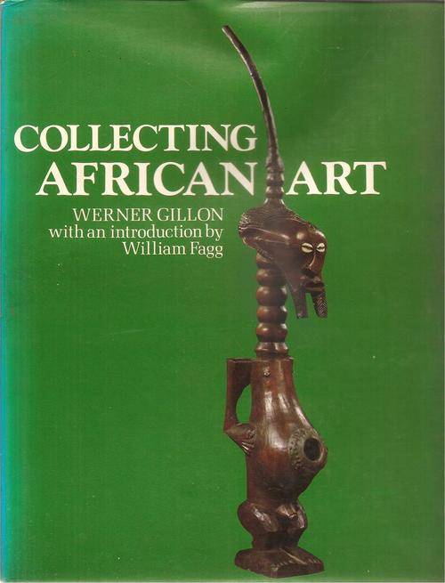 Collecting African Art By: Werner Gillon