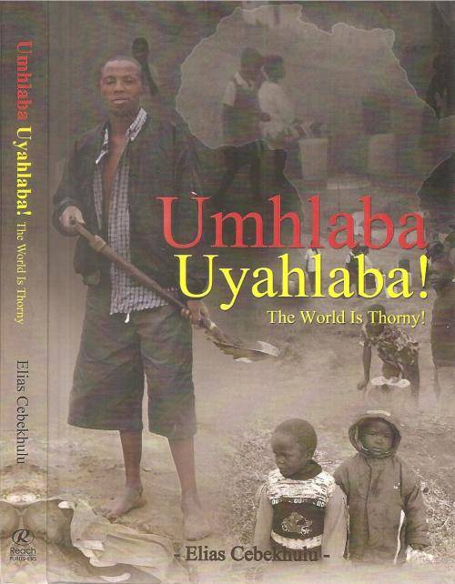 Umhlaba Uyhlaba - The World is Thorny By: Elias Cebekhulu