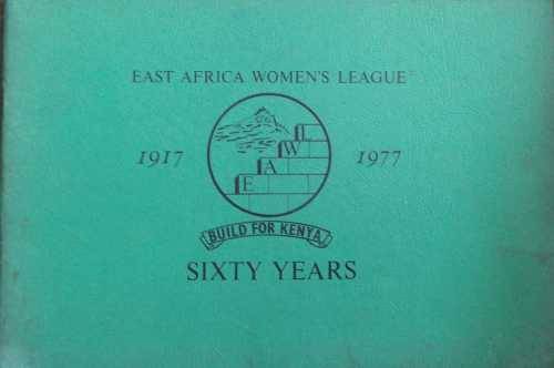 East Africa Women`s League 1917 1977 Build for Kenya Sixty Years