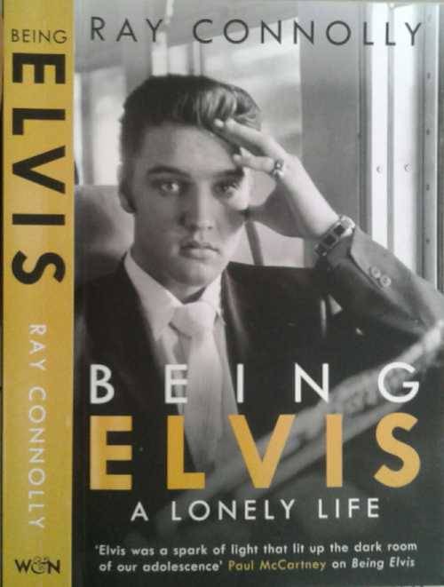 Being Elvis, A Lonely Life by Ray Connolly