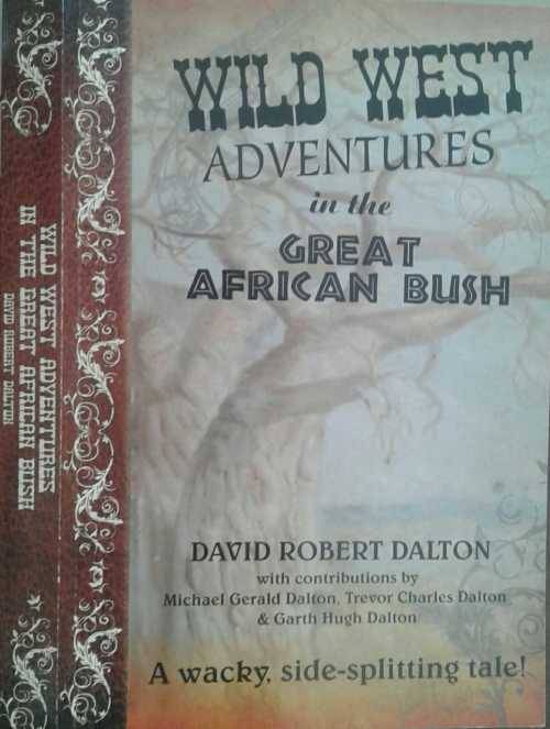 Wild West Adventures in the Great African Bush by David Robert Dalton **SIGNED COPY**