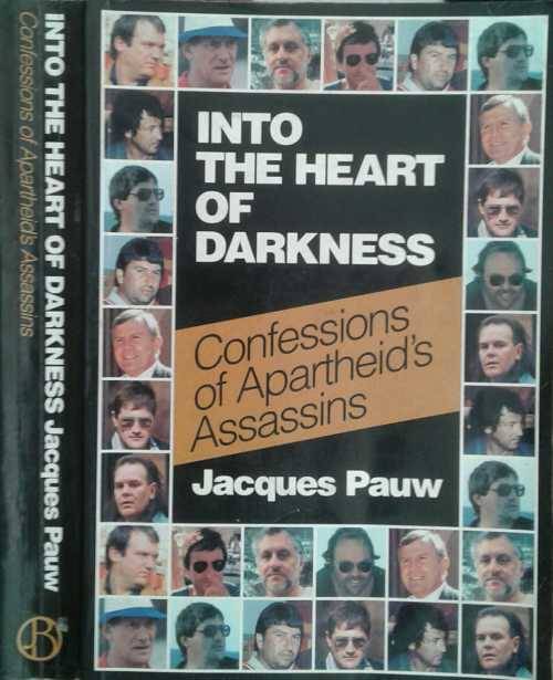 Into The Heart of Darkness, Confessions of Apartheid's assassins by Jacques Pauw