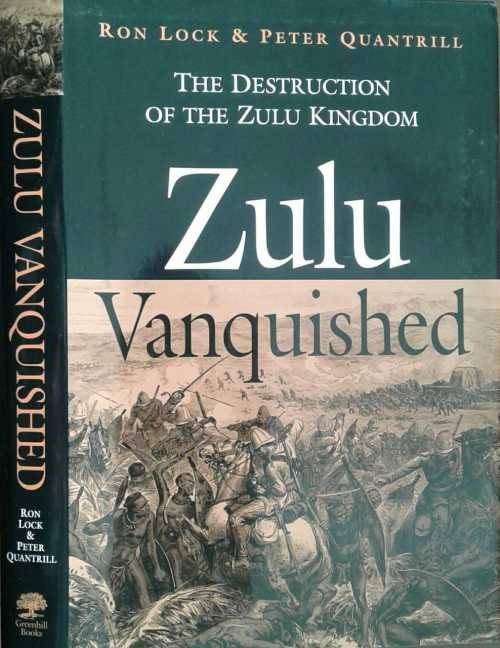 Zulu Vanquished, The Destruction of the Zulu Kingdom by Ron Lock & Peter Quintrill **SIGNED COPY**