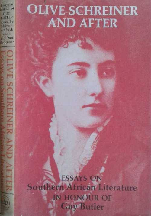 Olive Schreiner And After, essays on Southern African Literature in HONOUR of Guy Butler
