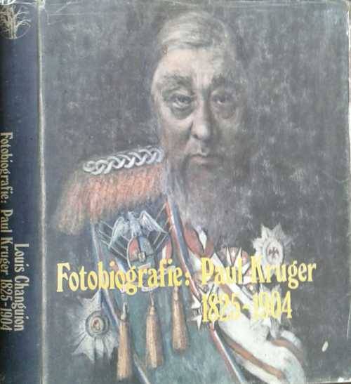 Fotobiografie Paul Kruger 1825-1904 Saamgestel deur Louis Changuion