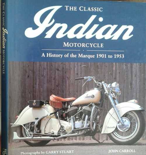 The Classic Indian Motorcycle, A History of the Marque 1901 to 1953 by John Carroll