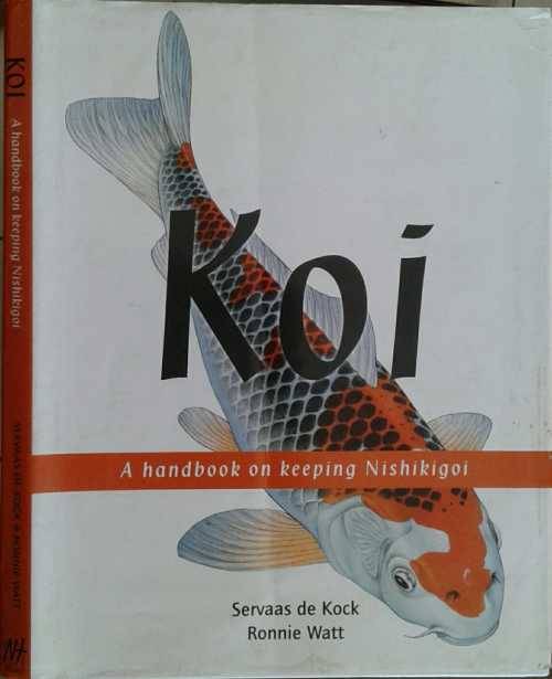Koi, A Handbook on Keeping Nishikigoi by Servaas de Kock & Ronnie Watt