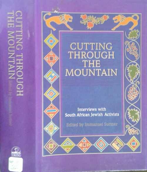 Cutting Through the Mountain, interviews with South African Jewish Activistes edited by Suttner