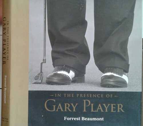 In The Presence of Gary Player by Forrest Beaumont **SIGNED by GARY PLAYER**