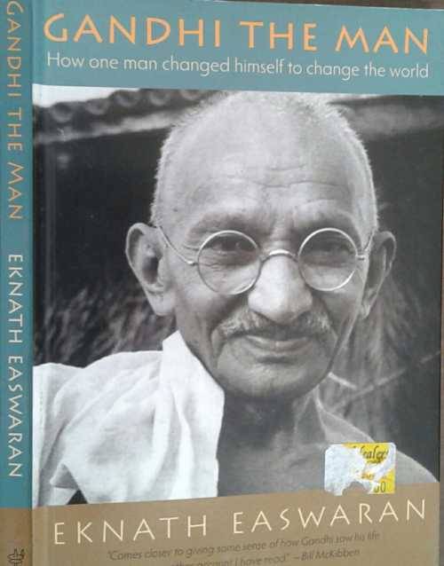 Gandhi The Man, How one man changed himself to change the World by Eknath Easwaran