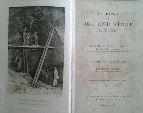 A Treatise on Ore and Stone Mining by Sir Clement Le Neve Foster & Bennett Brough