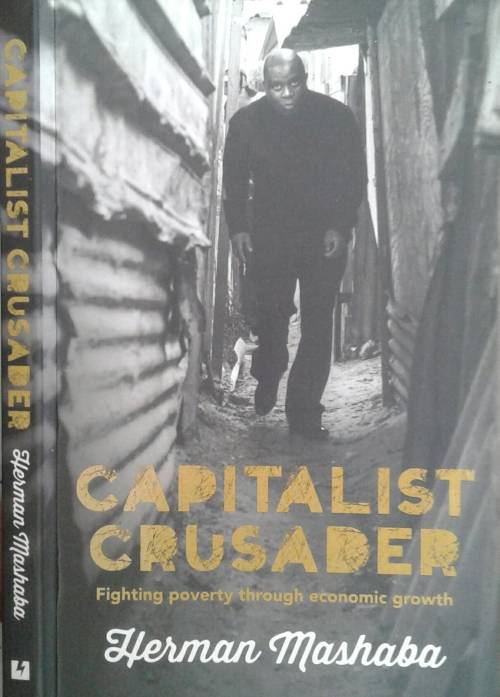Capitalist Crusader, Fighting Poverty through economic growth by Herman Mashaba