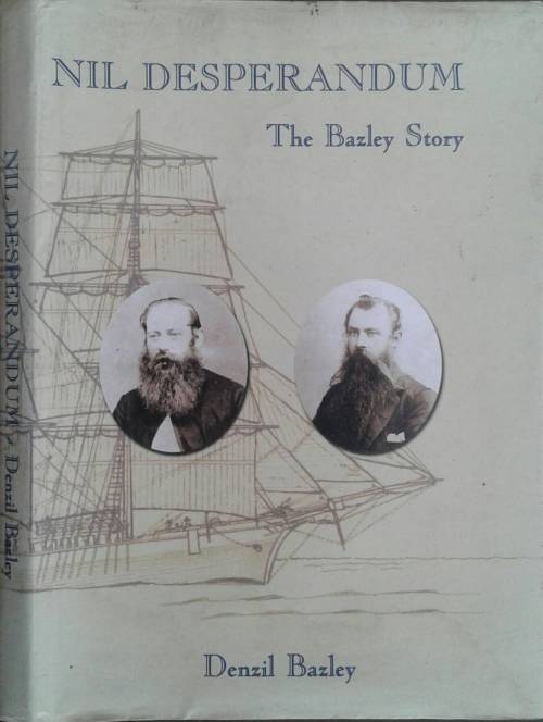 Nil Desperandum The Bazley Story by Denzil Bayley ** LIMITED EDITION NBR 12/1200**