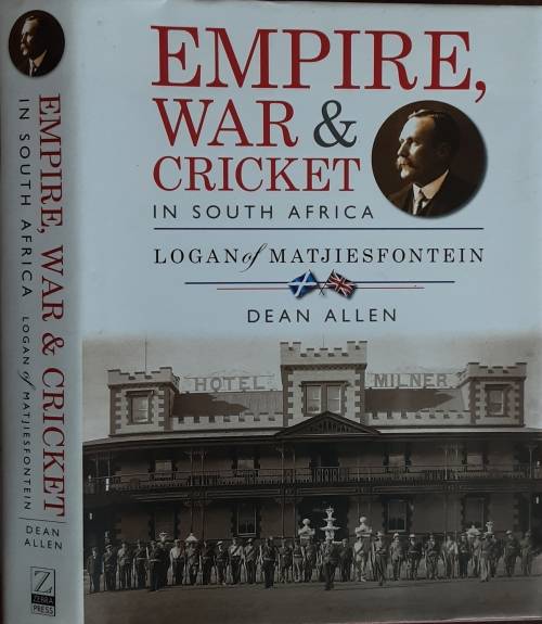 Empire, War and Cricket in South Africa, Logan of Matjiesfontein by Dean Allen **SIGNED COIPY**