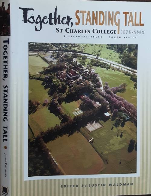 Together, Standing Tall St Charles College Pietermaritzburg 1875-2002 edited by J Waldman SIGNED Cop