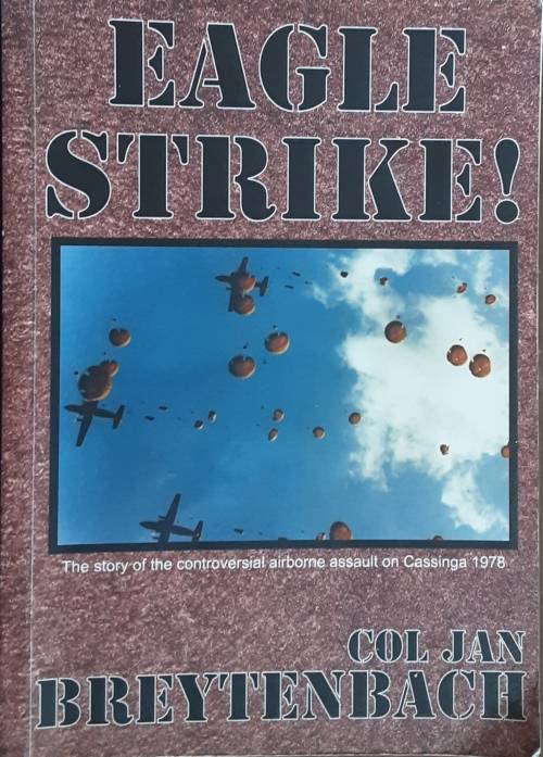 Eagle Strike! The Story of the Contraversial Airborne Assault on Casinga 1978 by Col Jan Breytenbach