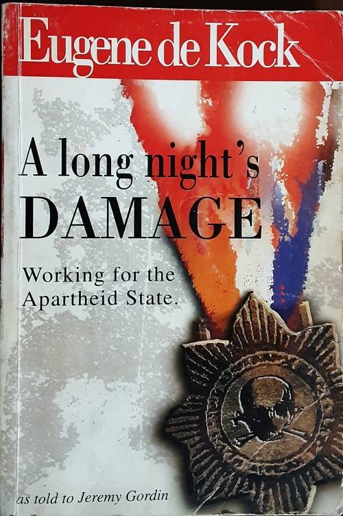 A Long Night's Damage Working The Apartheid State by Eugene De Kock as told to Jeremy Gordin