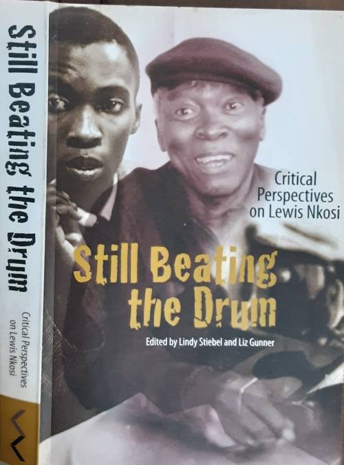 Still Beating the Drum, Critical Perspectives on Lewis Nkosi edited by Lindy Stiebel & Liz Gunner