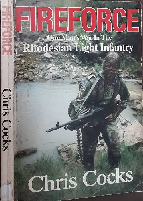Fireforce, One Man`s War in the Rhodesian Light Infantry by Chris Cocks