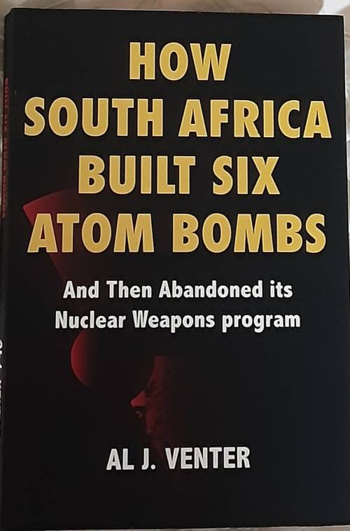How South Africa Built Six Atom Bombs and then Abandoned its Nuclear Weapons Program by Venter