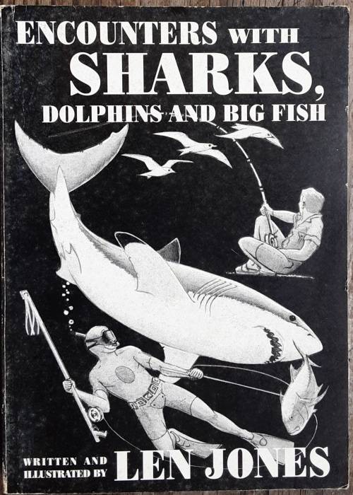Encounters with Sharks Dolphins and Big Fish by Len Jones