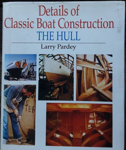 Details of Classic Boat Construction The Hull by Larry Pardey