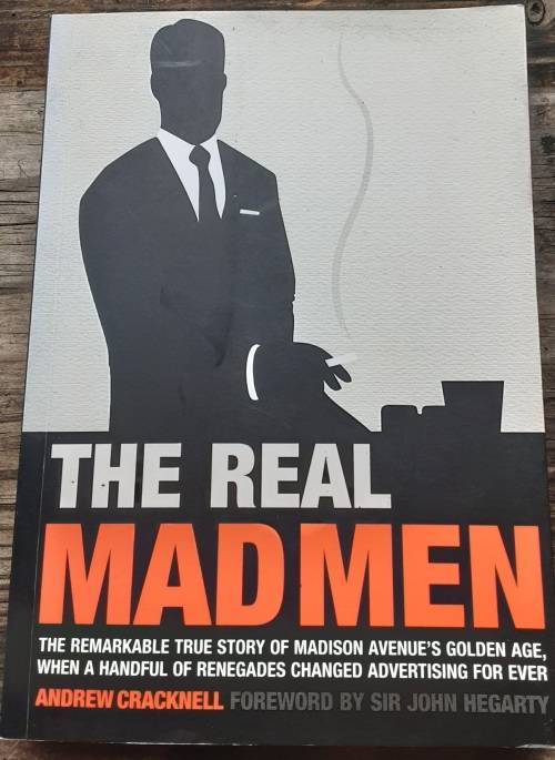 The Real Madmen, True story of Madison Avenue Golden Age by Andrew Cracknell