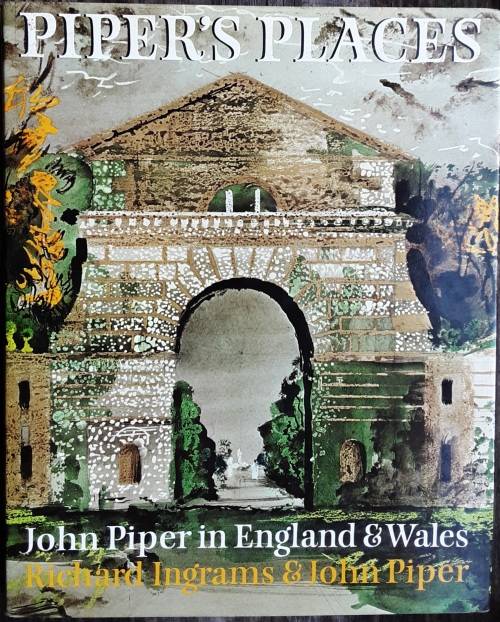 Piper`s Places, John Piper in England and Wales by Richard Ingram and John Piper