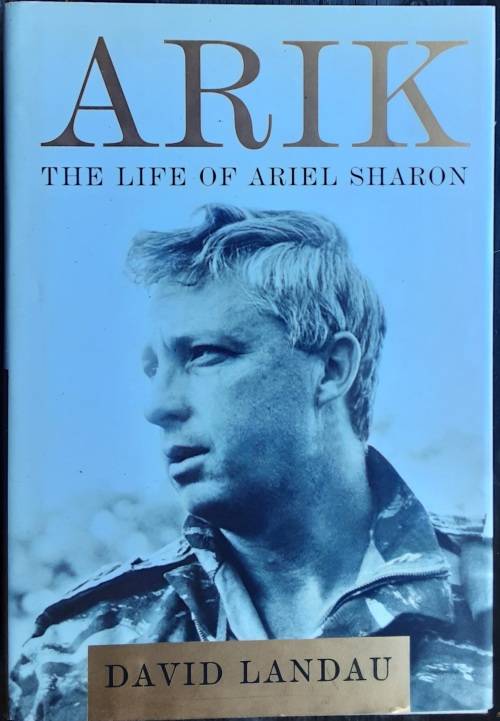 Arik The Life of Ariel Sharon by David Landau