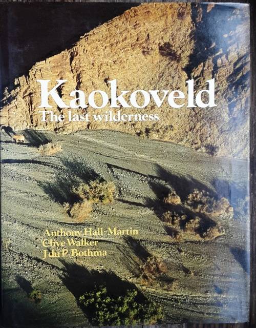Kaokoveld, The Last Wilderness by Anthony Hall-Martin, Clive Walker and J du P Bothma