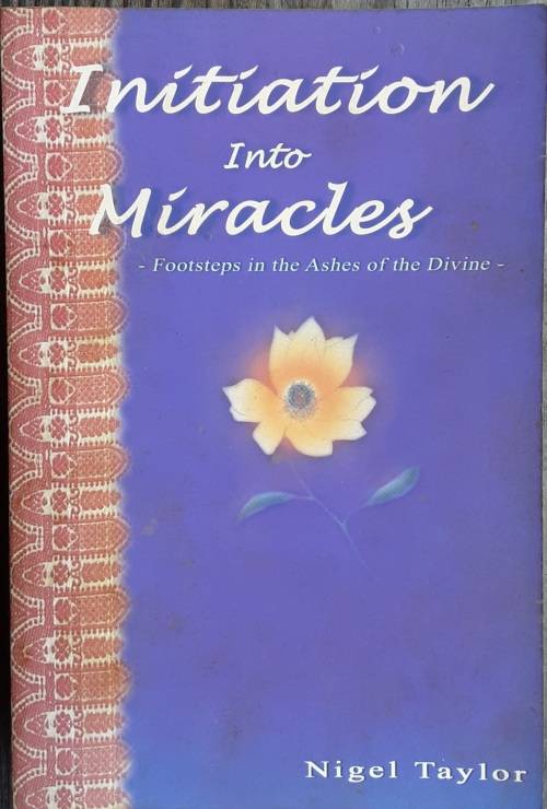 Initiation into Miracles, Footsteps in the Ashes of the Divine by Nigel Taylor