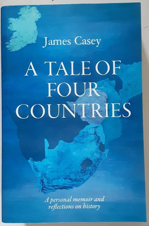 A Tale of Four Countries, A Personal Memoir & reflections on History by James Casey **SIGNED**
