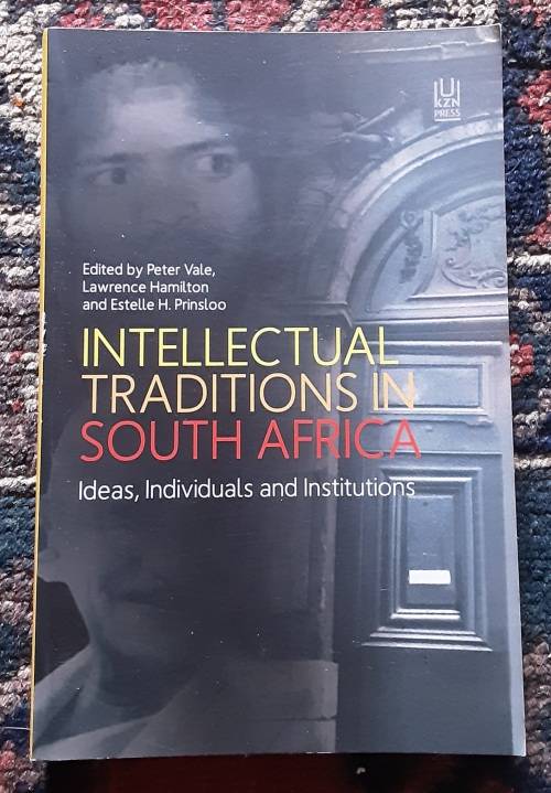Intellectual Traditions in South Africa, Ideas, Individuals and Institutions edited by Vale etal