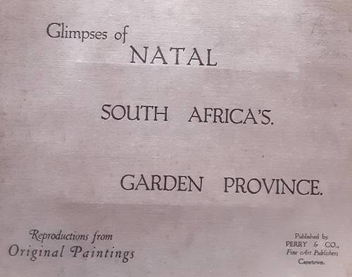 Glimpses of Natal, South Africa`s Garden Province, reproductions from original Paintings circa 1920s