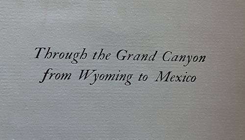 Through the Grand Canyon from Wyoming to Mexico by Ellsworth L Kolb