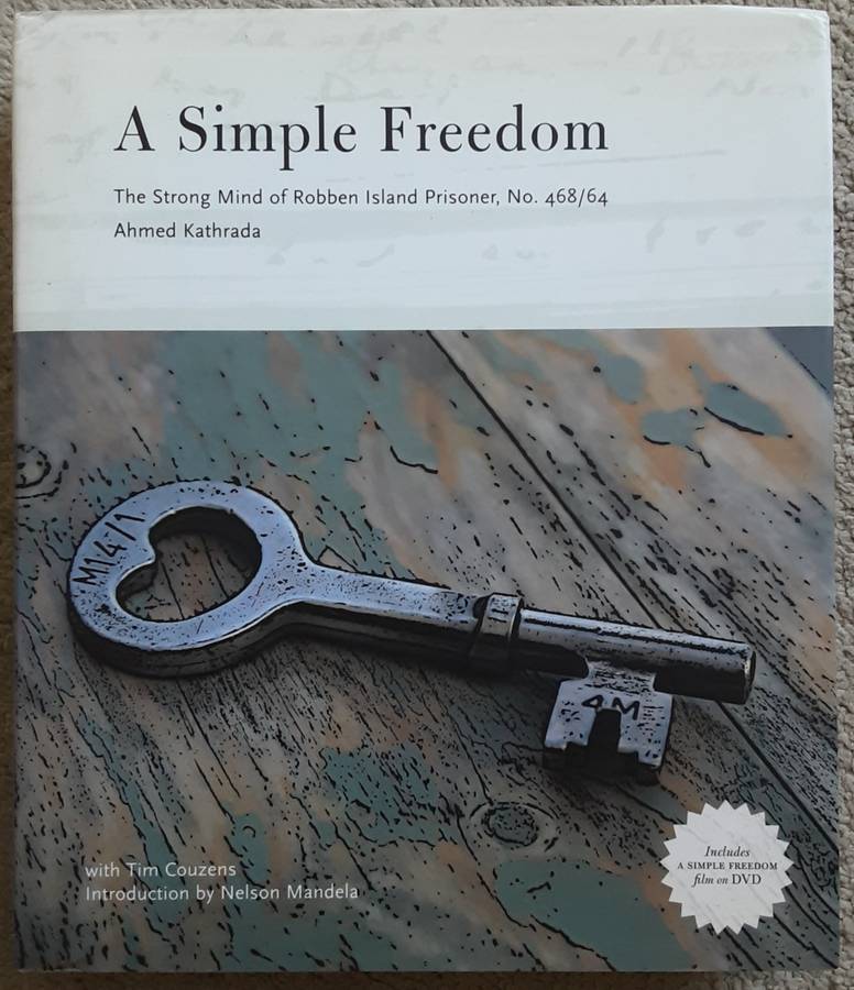 A Simple Freedom, The Stfrong Mind of Robben Island Prisoner 468/64 Ahmed Kathadra **Signed Copy **