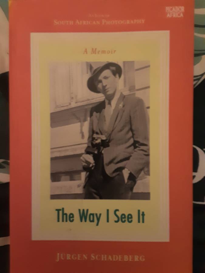 A Memoir The Way I See it by Jurgen Schadeberg An Icon of South African Photiography