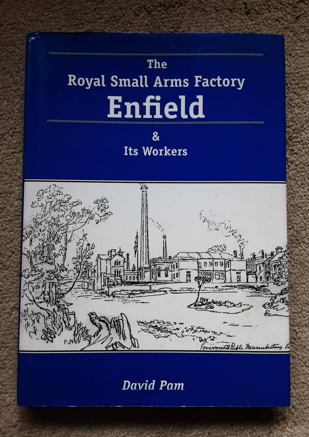 The Royal Small Arms Factory Enfield & its Workers by David Pam