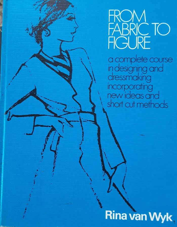 From Fabric to Figure, A Complete Course in Designing and Dressmaking by Rina van Wyk