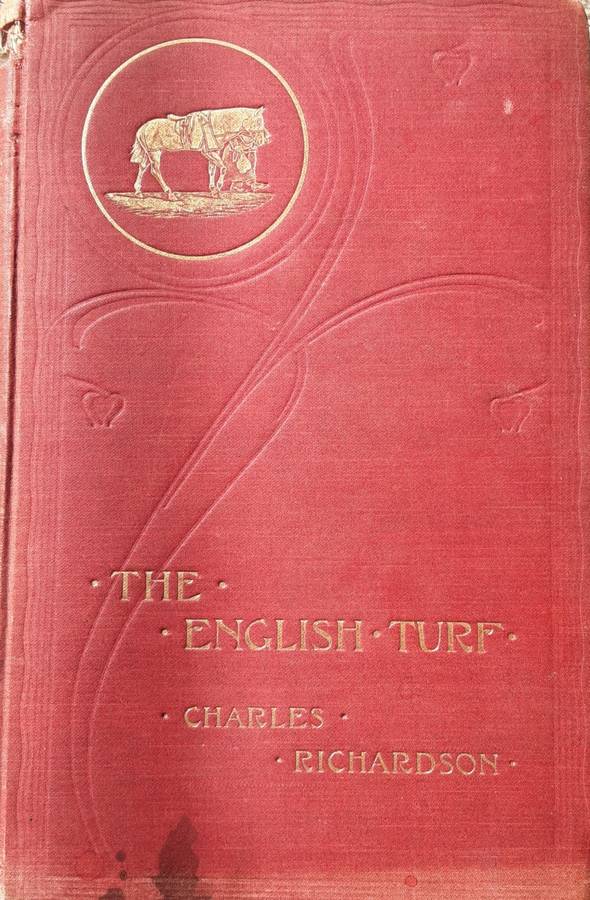 The English Turf A Record of Horses and Courses by Charles Richardson edited by E T Sachs