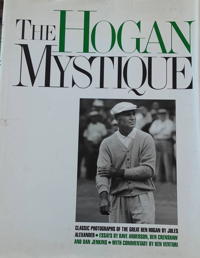 The Hogan Mystique Classic Photographs of the Great Ben Hogan by Jules Alexander