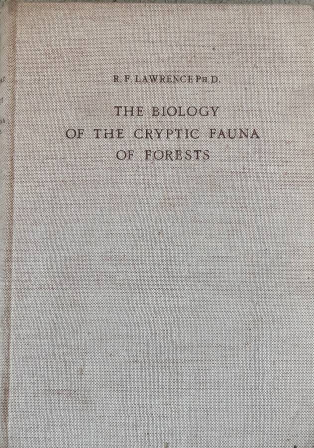 The Biology of the Cryptic Fauna of Forests by R F Lawrence