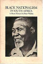 Black Nationallism in South Africa, A Short History by Peter Walshe