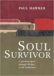 Soul Survivor - A spiritual quest through 40 days in the wilderness by Paul Hawker
