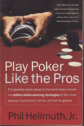 Play Poker Like the Pros by PHIL HELLMUTH, Jr